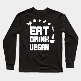 Eat Drink Vegan, Veganism Goals Long Sleeve T-Shirt